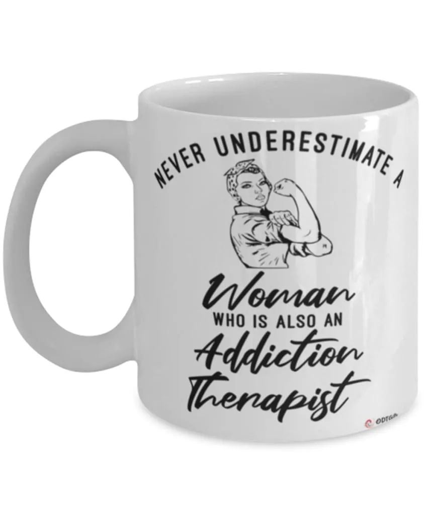 Addiction Therapist Mug Never Underestimate A Woman Who Is Also An Addiction Therapist Coffee Cup White